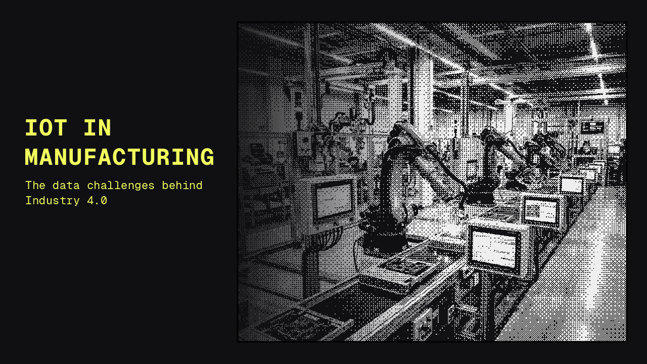 IIoT in Manufacturing: The Data Challenges Behind Industry 4.0 (and How to Solve Them)
