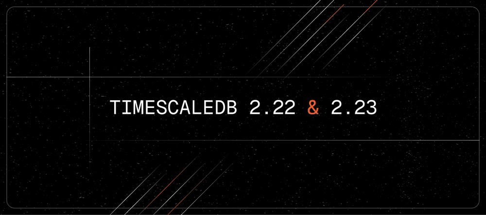 TimescaleDB 2.22 & 2.23 – 90x Faster DISTINCT Queries, Postgres 18 Support, Configurable Columnstore Indexes, and UUIDv7 for Event-Driven Analytics
