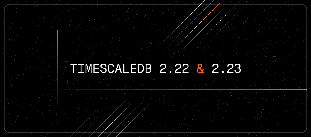 TimescaleDB 2.22 & 2.23 – 90x Faster DISTINCT Queries, Postgres 18 Support, Configurable Columnstore Indexes, and UUIDv7 for Event-Driven Analytics